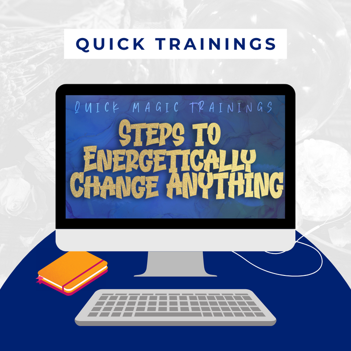 Steps to Energetically Change ANYTHING Training