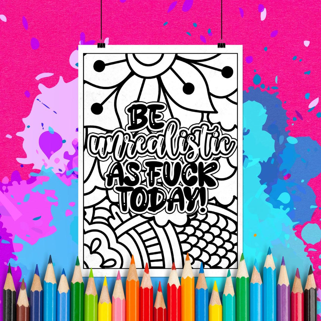 Be Unrealistic as Fuck Today | Adult Coloring Page