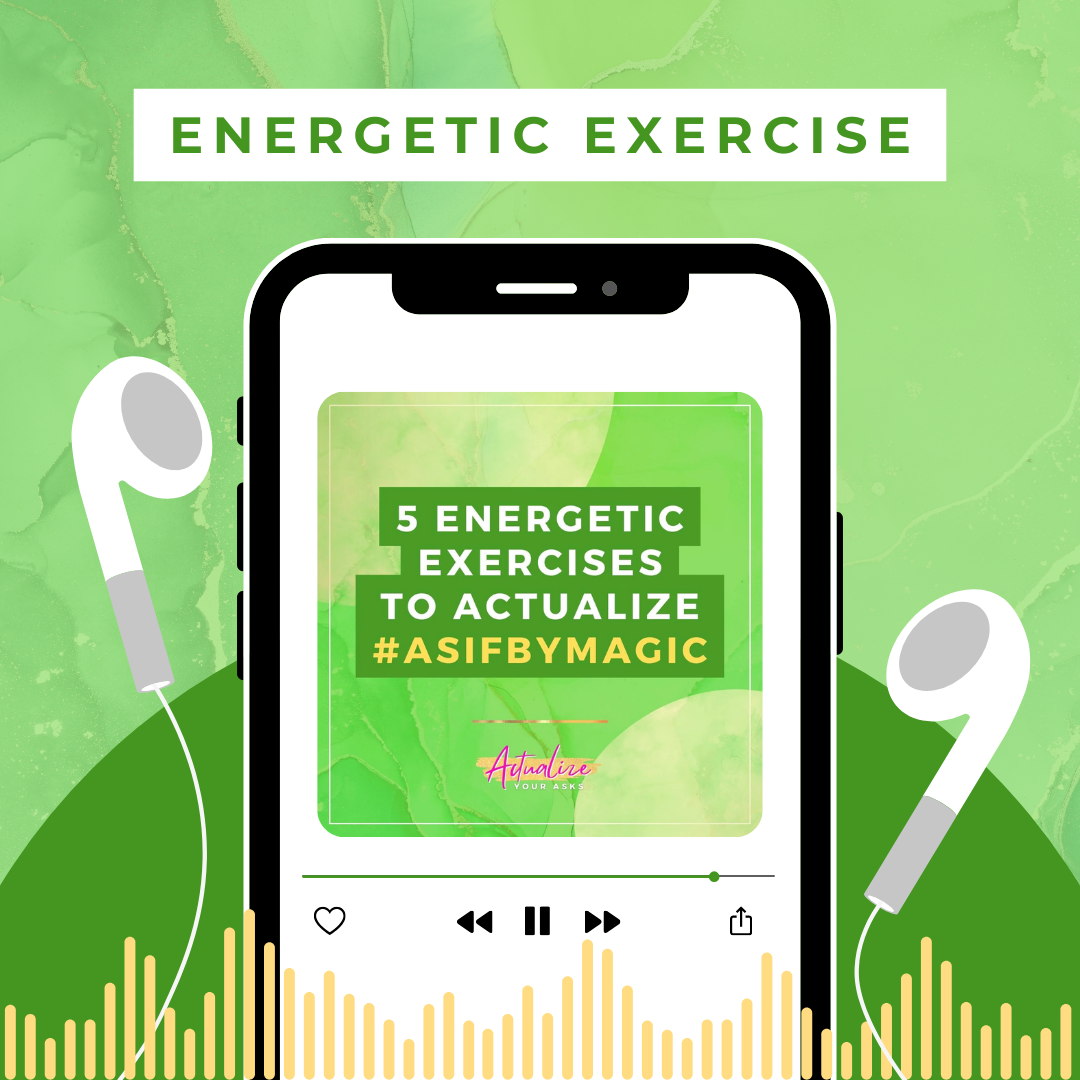 5 Actualize Your ASK's #asifbymagic Energetic Exercises