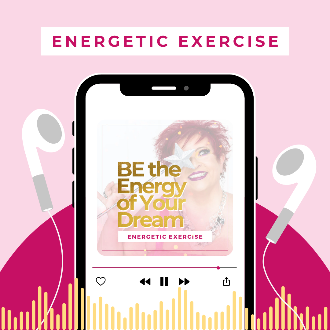 BE the Energy of Your Dream Energetic Exercise