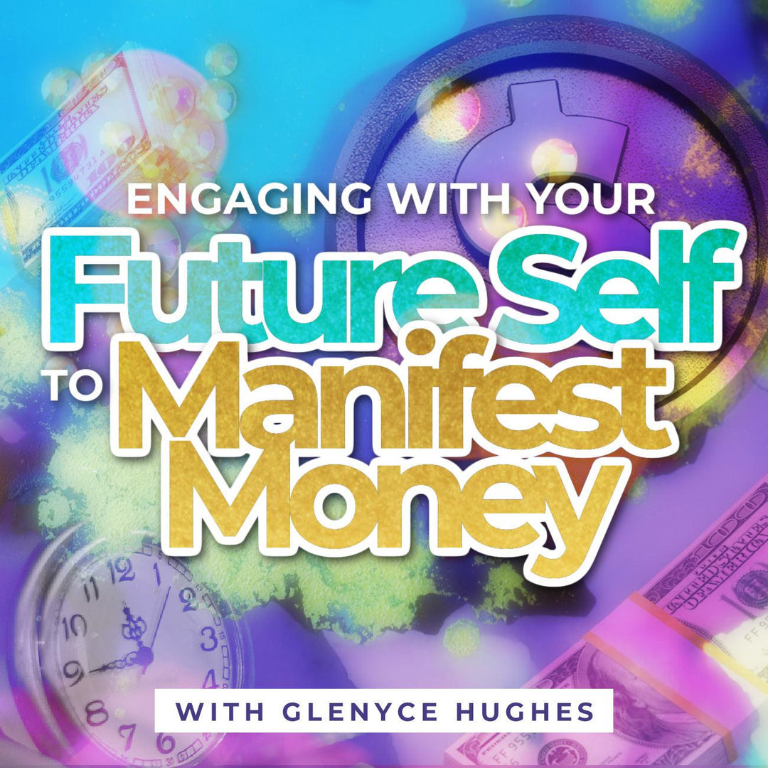 Engaging with Your Future Self to Manifest Money