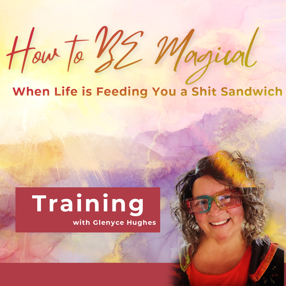 How to BE Magical When Life is Feeding You a Shit Sandwich