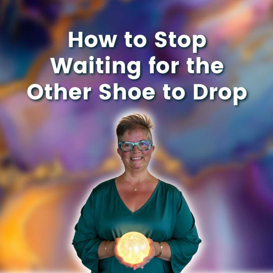 How to Stop Waiting for the Other Shoe to Drop | LIVE