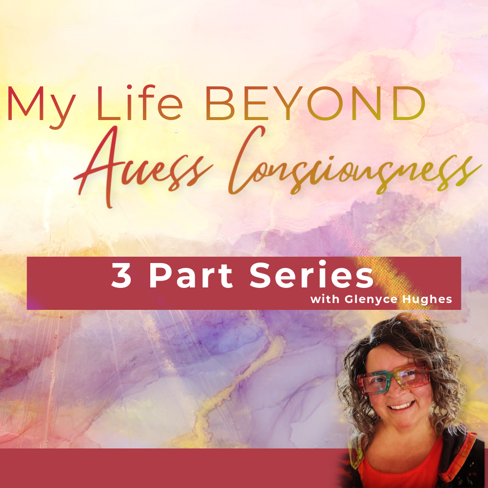 My Life Beyond Access Consciousness| 3 Part Audio Series