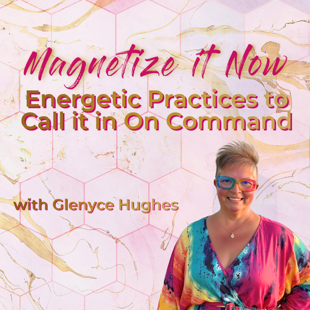 Magnetize it Now: Energetic Practices to Call It In On Command Training