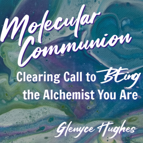 Molecular Communion - Clearing Call to BEing the Alchemist