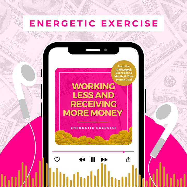 Working Less and Receiving More Money Energetic Exercise