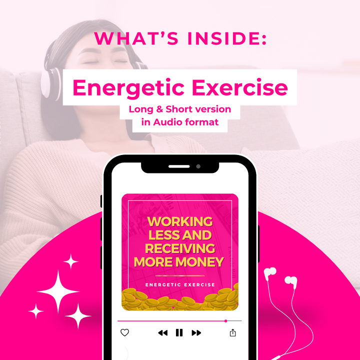 Working Less and Receiving More Money Energetic Exercise