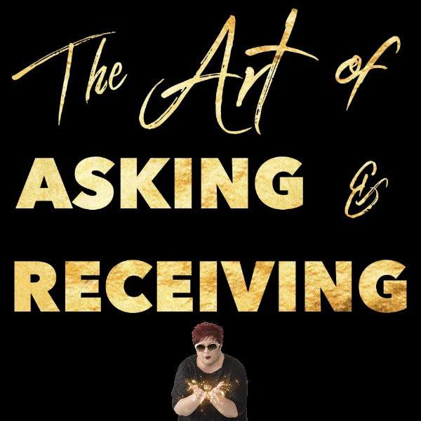 The Art of Asking and Receiving