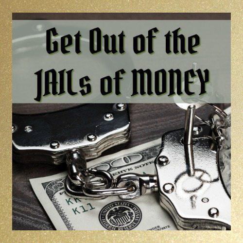 Get Out of the JAILs About Money