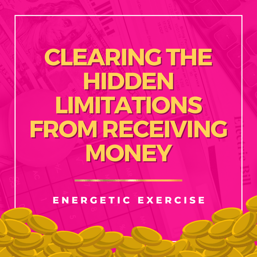 Clearing the Hidden Limitations from Receiving Money Energetic Exercise