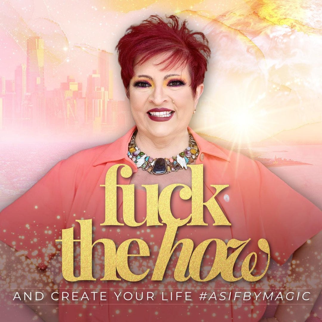 Fuck the How and Create Your Life #asifbymagic