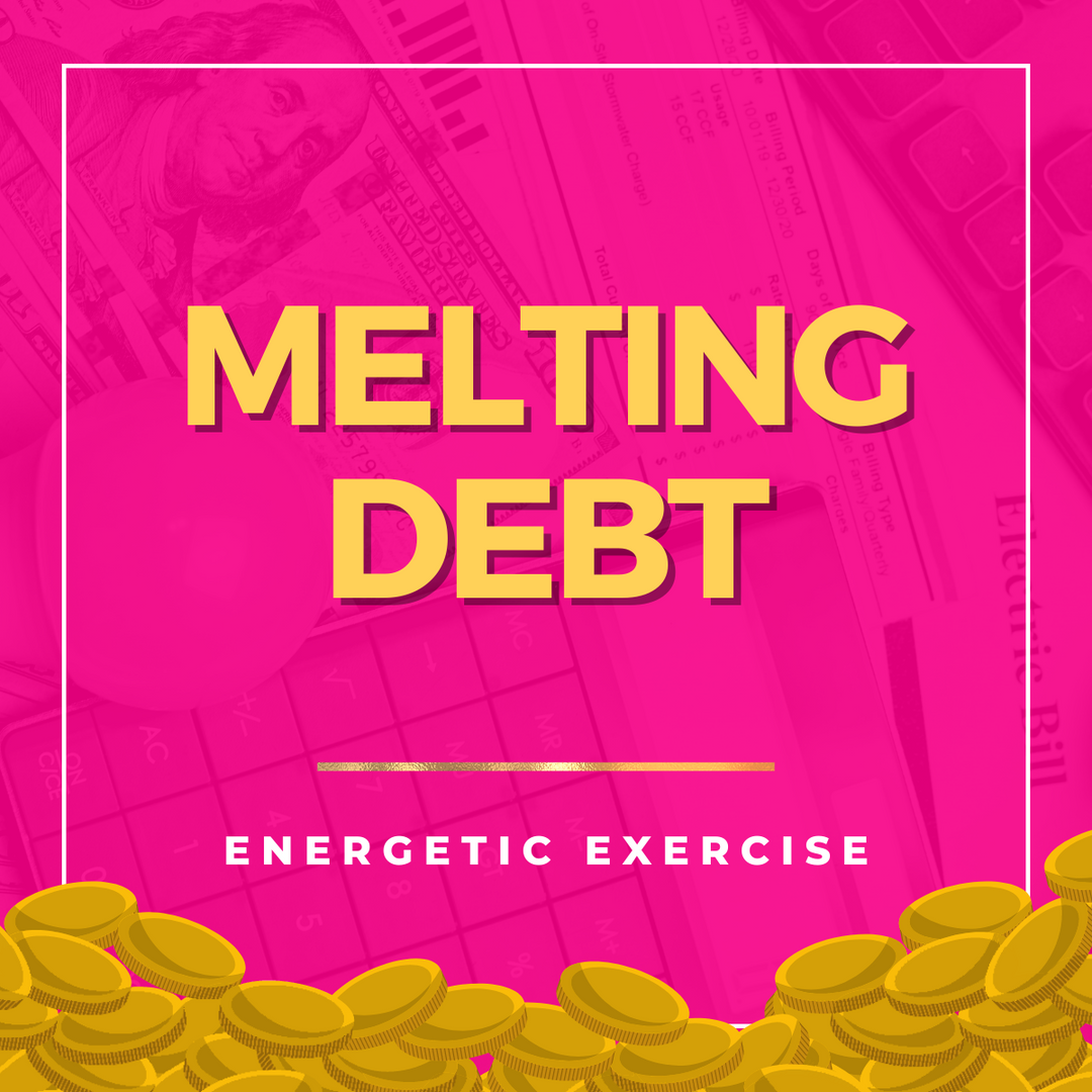 Melting Debt Energetic Exercise