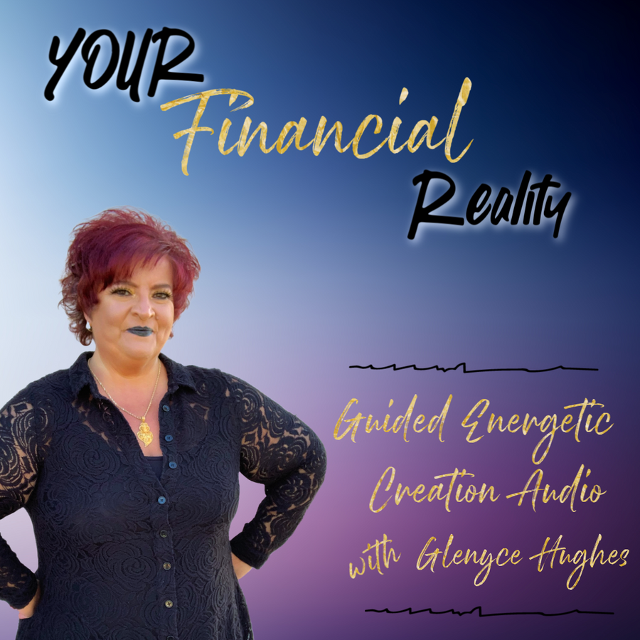Creating YOUR Financial Reality Energetic Exercise